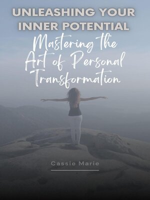 cover image of Unleashing Your Inner Potential ~ Mastering the Art of Personal Transformation